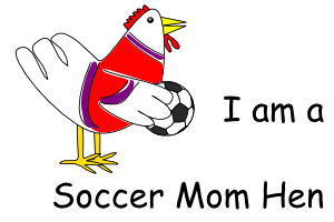 I'm a soccer mother hen